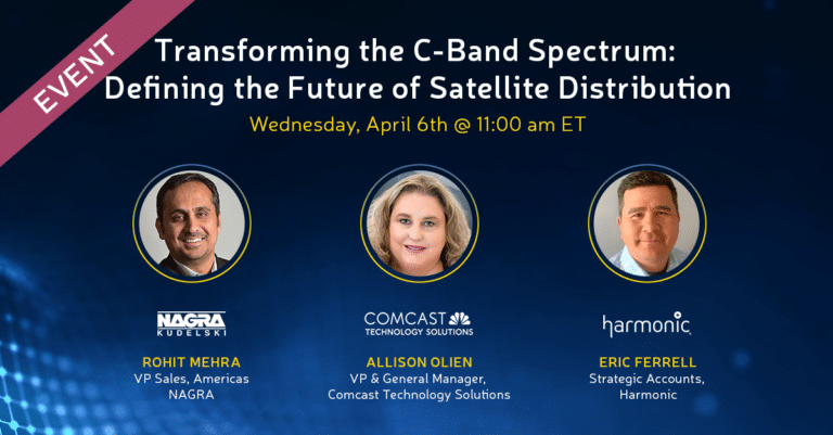 Webinar: Transforming the C-Band Spectrum with Comcast Technology Solutions, NAGRA and Harmonic